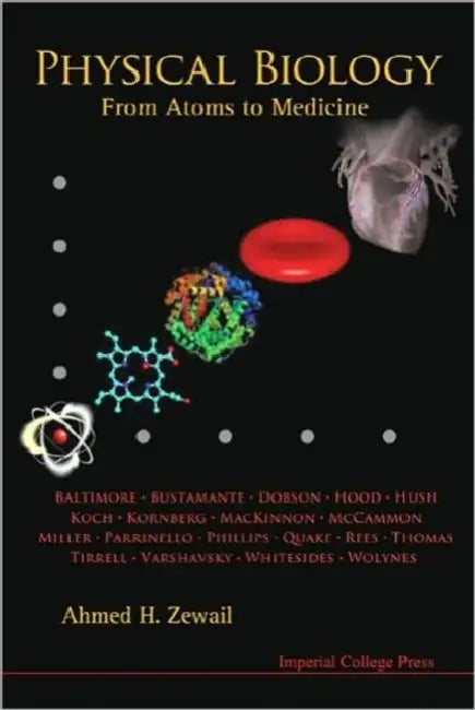 Physical Biology: From Atoms to Medicine by Ahmed H. Zewail