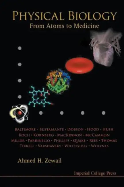 Physical Biology: From Atoms to Medicine by Ahmed H. Zewail