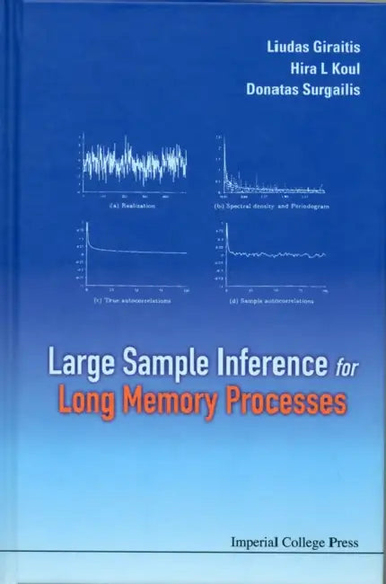 Large Sample Inference for Long Memory Processes by Donatas Surgailis, Hira L. Koul, Liudas Giraitis