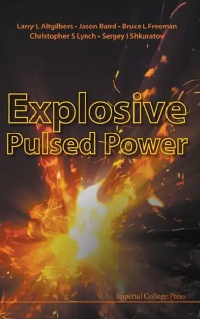 Explosive Pulsed Power by Larry L. Altgilbers, Bruce L. Freeman, Jason Baird