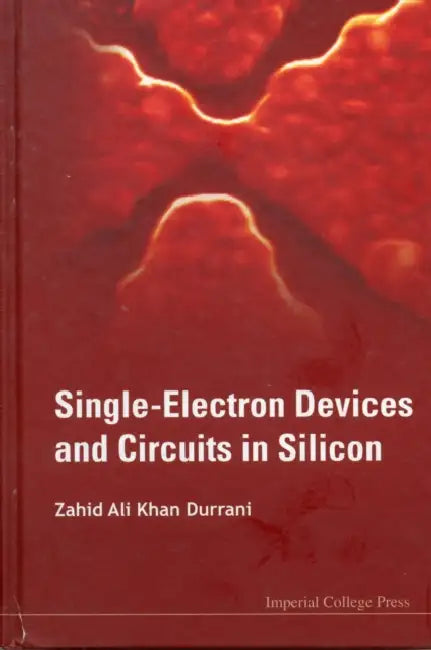 Single-Electron Devices and Circuits in Silicon by Zahid Ali Khan Durrani