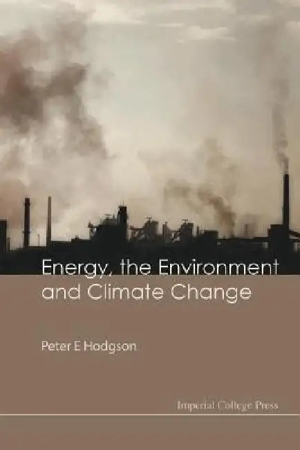 Energy, the Environment & Climate Change by Hodgson Peter E