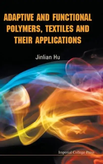 Adaptive and Functional Polymers, Textiles and Their Applications by Jinlian Hu