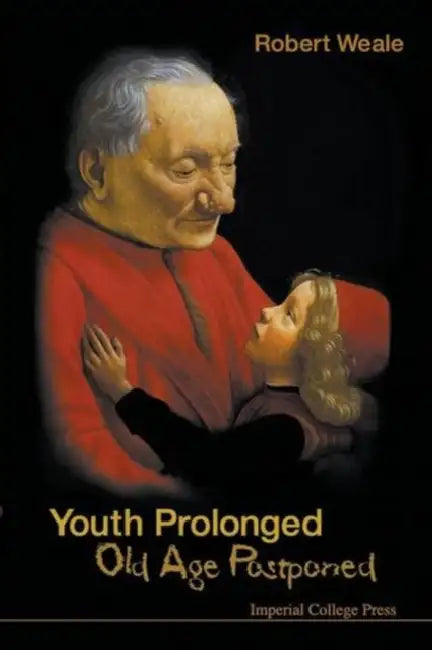 Youth Prolonged: Old Age Postponed by Robert A. Weale