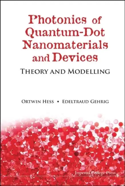 Photonics of Quantum-Dot Nanomaterials and Devices: Theory and Modelling by Ortwin Hess, Edeltraud Gehrig