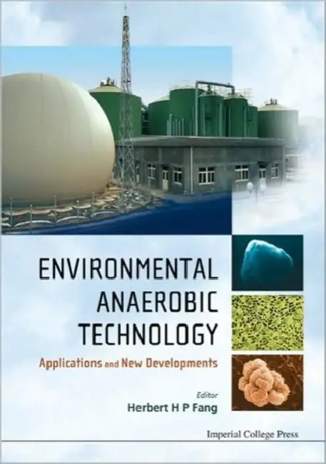 Environmental Anaerobic Technology: Applications and New Developments by Herbert Han Ping Fang