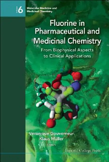 Fluorine in Pharmaceutical and Medicinal Chemistry: From Biophysical Aspects to Clinical Applications by Veronique Gouverneur, Klaus Muller