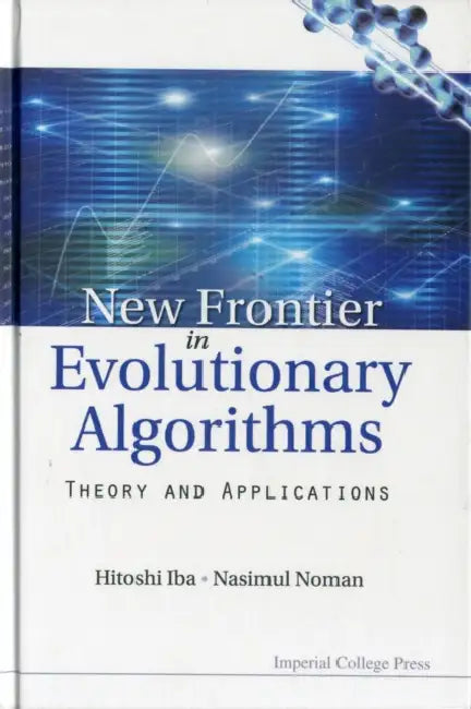 New Frontier in Evolutionary Algorithms: Theory and Applications by Hitoshi Iba, Nasimul Noman