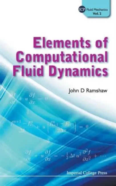 Elements of Computat Fluid Dynamics (V2) by John D. Ramshaw