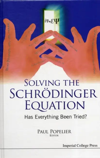 Solving the Schrodinger Equation: Has Everything Been Tried? by Paul Popelier