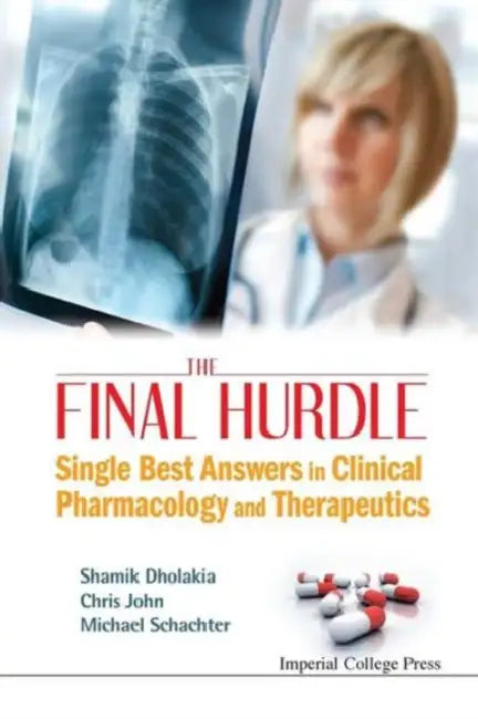 Final Hurdle, The: Single Best Answers in Clinical Pharmacology and Therapeutics by Shamik Dholakia, Christopher D. John, Michael Schachter