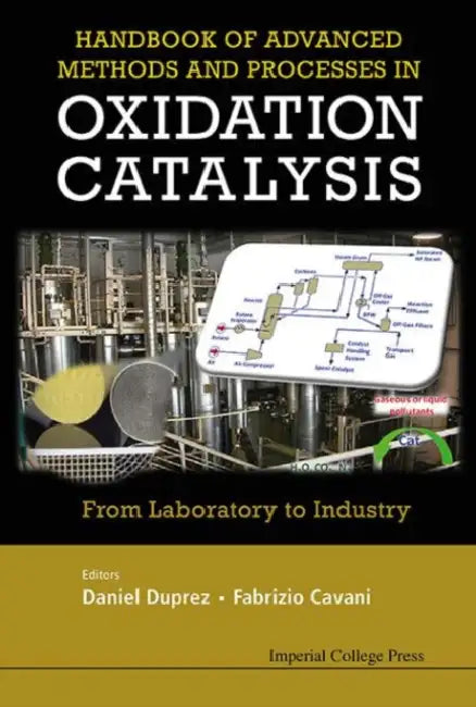 Handbook of Advanced Methods and Processes in Oxidation Catalysis: From Laboratory to Industry by Daniel Duprez, Fabrizio Cavani