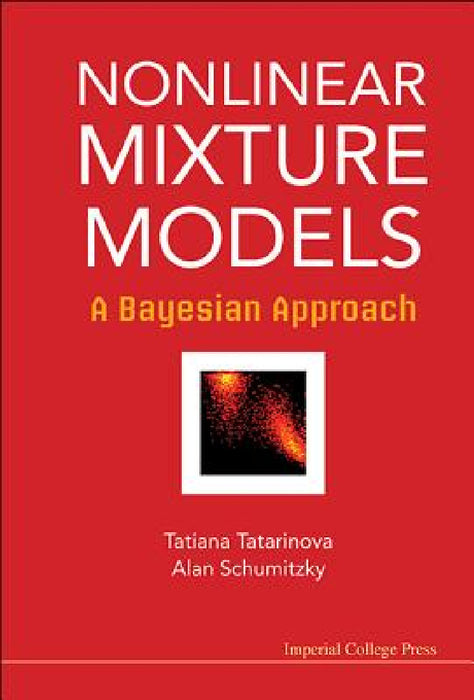 Nonlinear Mixture Models: A Bayesian Approach by Tatiana V. Tatarinova, Alan Schumitzky