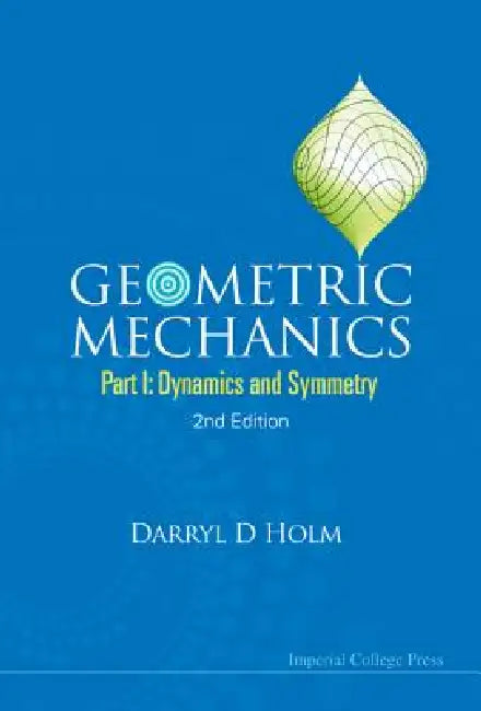 Geometric Mechanics (Part I),2ed by Holm Darryl D