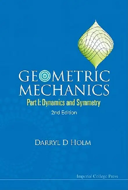 Geometric Mechanics (Part I),2ed by Holm Darryl D