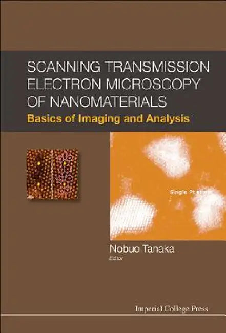 Scanning Transmission Electron Microscopy of Nanomaterials: Basics of Imaging and Analysis by Nobuo Tanaka