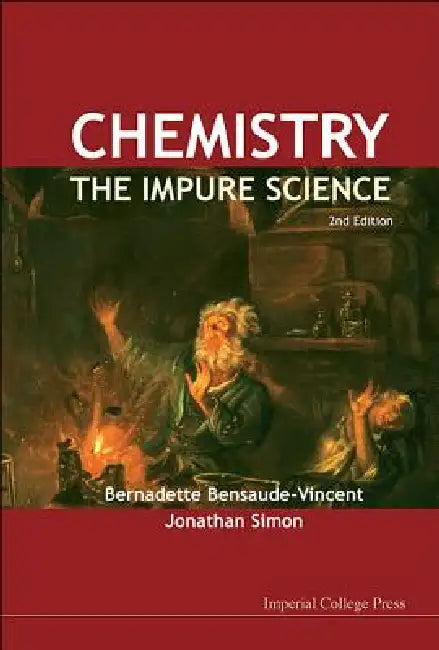 Chemistry - The Impure Science, 2ed by Al Bernadette Bensaude-Vincent Et