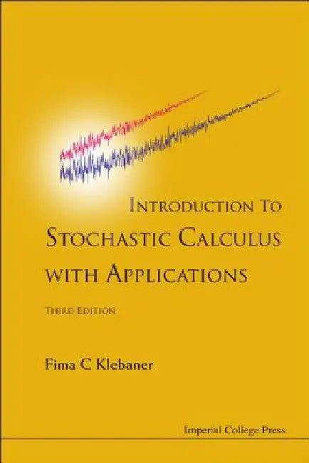 Introduction to Stochastic Calculus with Applications by Fima C. Klebaner