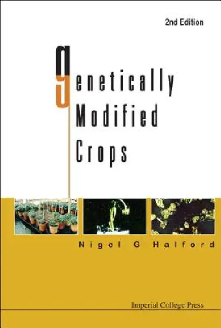 Genetically Modified Crops, 2nd Edition by Halford Nigel G