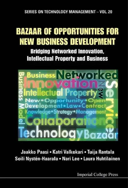 Bazaar of Opportunities for New Business Development: Bridging Networked Innovation, Intellectual Property and Business by Jaakko Paasi, Katri Valkokari, Tuija Rantala