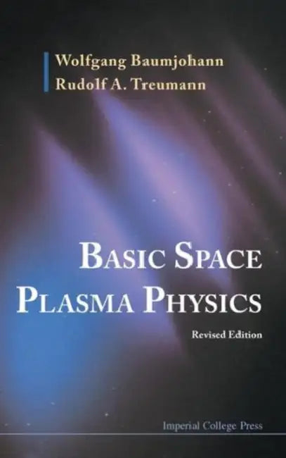 Basic Space Plasma Physics (Revised Edition) by Wolfgang Baumjohann, Rudolf A. Treumann