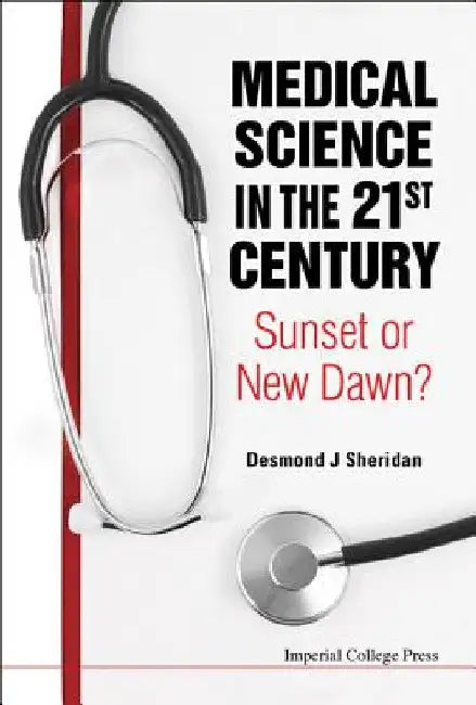 Medical Science in the 21st Century: Sunset or New Dawn? by Desmond J. Sheridan