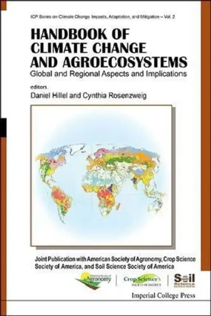 Handbook of Climate Change and Agroecosystems: Global and Regional Aspects and Implications - Joint Publication with the American Society of Agronomy, by Daniel Hillel, Cynthia Rosenzweig