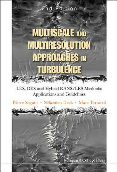 Multiscale and Multiresolution Approaches in Turbulence - Les, Des and Hybrid Rans/Les Methods: Applications and Guidelines (2nd Edition) by Pierre Sagaut, Marc Terracol, Sebastien Deck