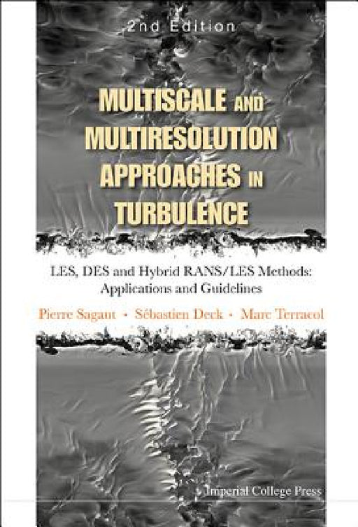 Multiscale and Multiresolution Approaches in Turbulence - Les, Des and Hybrid Rans/Les Methods: Applications and Guidelines (2nd Edition) by Pierre Sagaut, Marc Terracol, Sebastien Deck