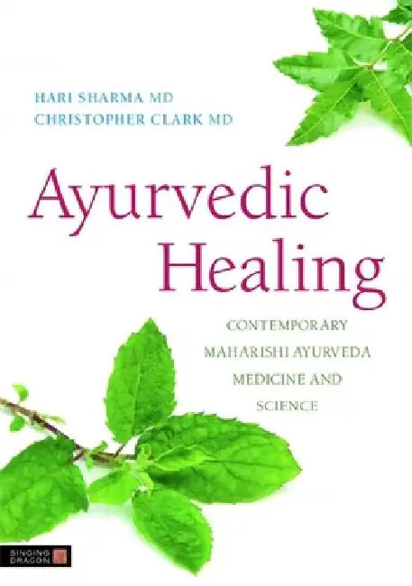 Ayurvedic Healing: Contemporary Maharishi Ayurveda Medicine and Science by Hari Sharma
