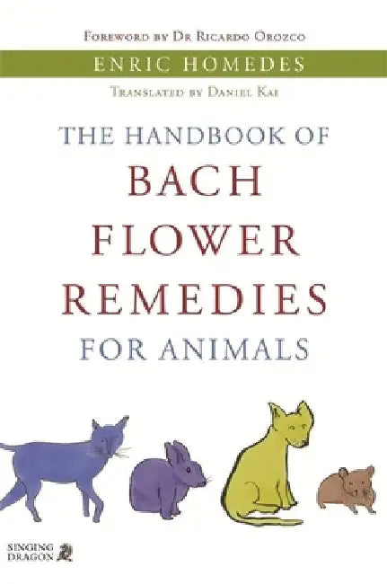 The Handbook of Bach Flower Remedies for Animals by Enric Homedes Bea