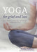 Yoga for Grief and Loss: Poses, Meditation, Devotion, Self-Reflection, Selfless Acts, Ritual by Karla Helbert, Chinnamasta Stiles