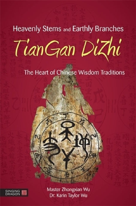 Heavenly Stems and Earthly Branches - Tiangan Dizhi: The Heart of Chinese Wisdom Traditions