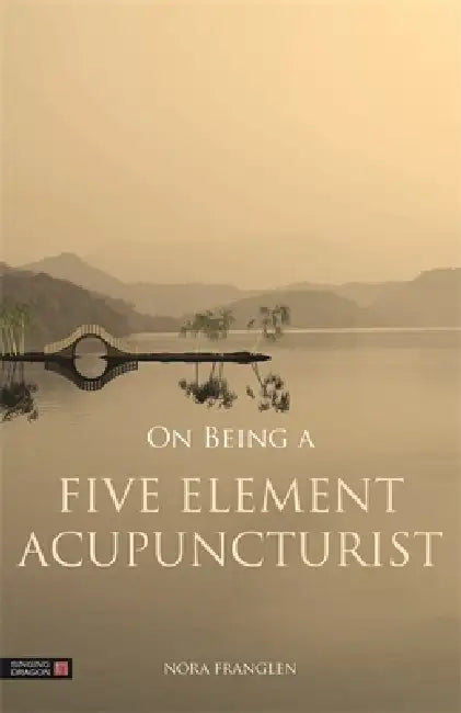 On Being a Five Element Acupuncturist by Nora Franglen