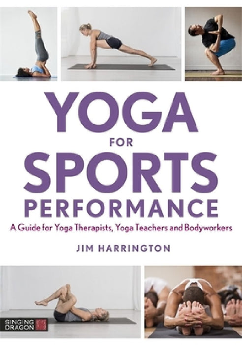 Yoga for Sports Performance: A Guide for Yoga Therapists and Bodyworkers