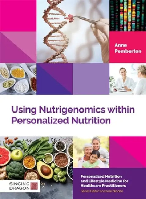 Using Nutrigenomics Within Personalized Nutrition by Anne Pemberton, Lorraine Nicolle