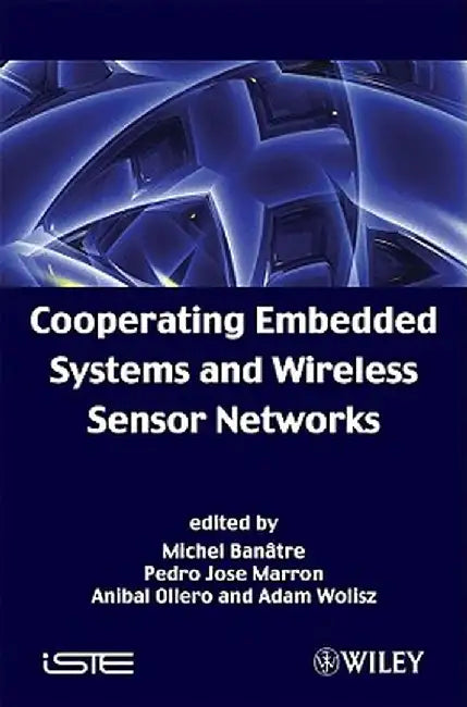 Cooperating Embedded Systems and Wireless Sensor Networks by Michel Banatre