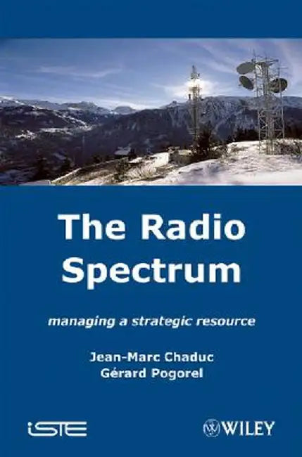 The Radio Spectrum: Managing a Strategic Resource by Jean-Marc Chaduc