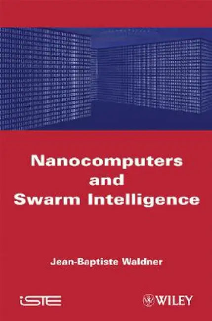 Nanocomputers and Swarm Intelligence by Jean-Baptiste Waldner