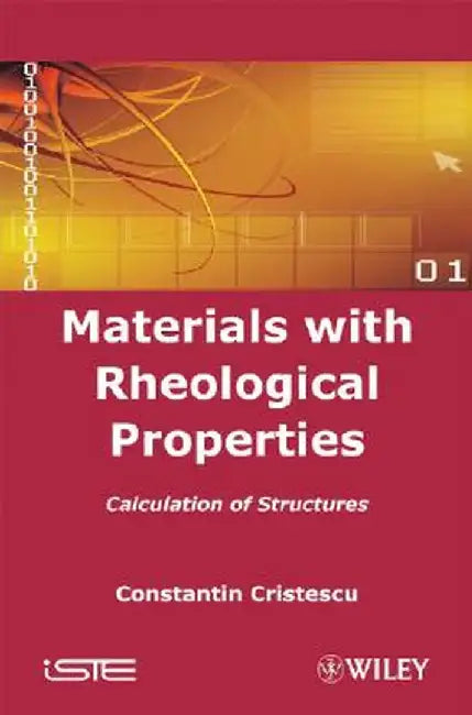 Materials with Rheological Properties: Calculation of Structures by Constantin Cristescu