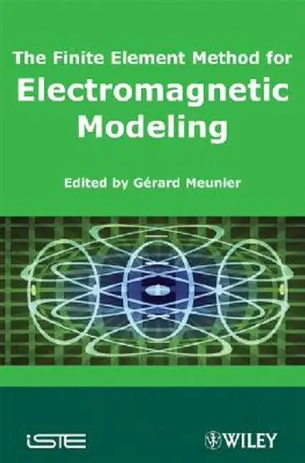 The Finite Element Method for Electromagnetic Modeling by Gerard Meunier