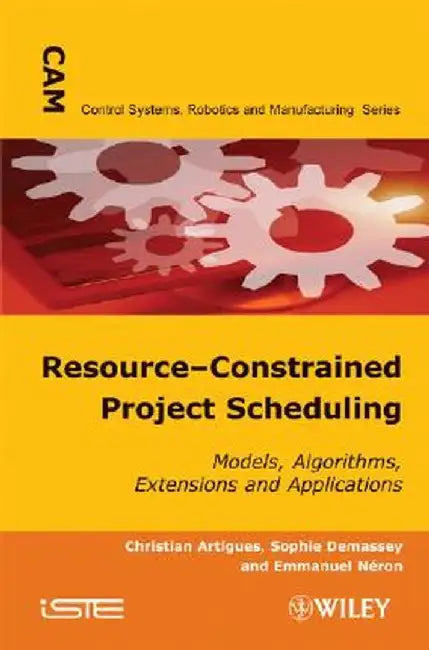 Resource-Constrained Project Scheduling: Models, Algorithms, Extensions and Applications by Christian Artigues