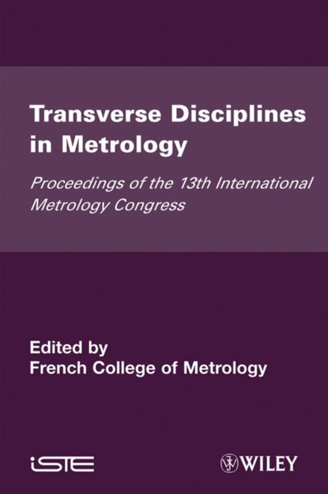 Transverse Disciplines In Metrology: Proceedings of the 13th International Metrology Congress, 2007 - Lille, France by French College of Metrology