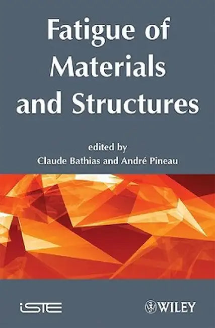Fatigue of Materials and Structures: Fundamentals by Claude Bathias