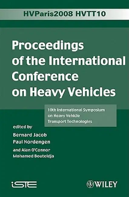 Proceedings of the International Conference on Heavy Vehicles, Hvtt10: 10th International Symposium on Heavy Vehicle Transportation Technologies by Bernard Jacob