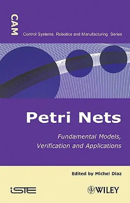 Petri Nets: Fundamental Models, Verification and Applications by Michel Diaz