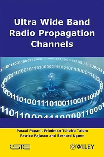 Ultra-Wideband Radio Propagation Channels: A Practical Approach by Pascal Pagani