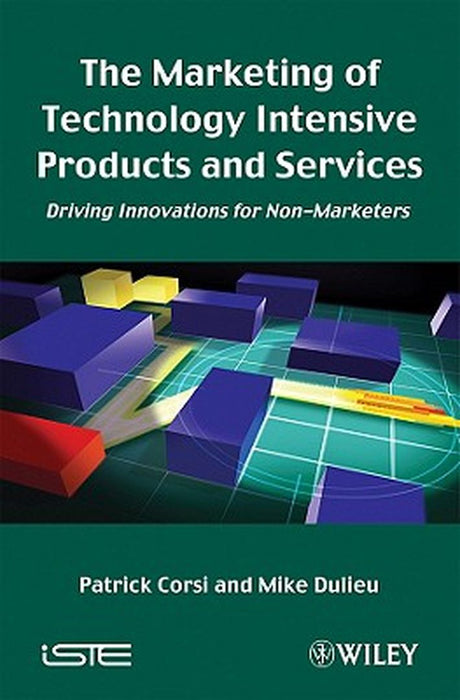 The Marketing Of Technology Intensive Products Andservices: Driving Innovations for Non-marketers by Patrick Corsi