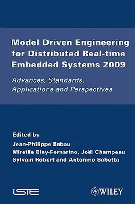 Model Driven Engineering for Distributed Real-Time Embedded Systems 2009: Advances, Standards, Applications and Perspectives by Jean-Philippe Babau