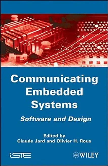 Communicating Embedded Systems: Software and Design by Claude Jard, Olivier H. Roux